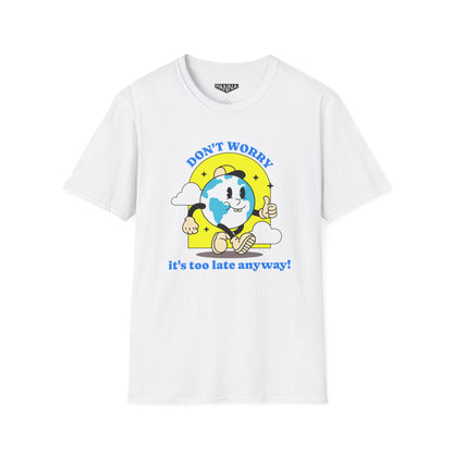 Don't worry,it's too late t shirt image for web white